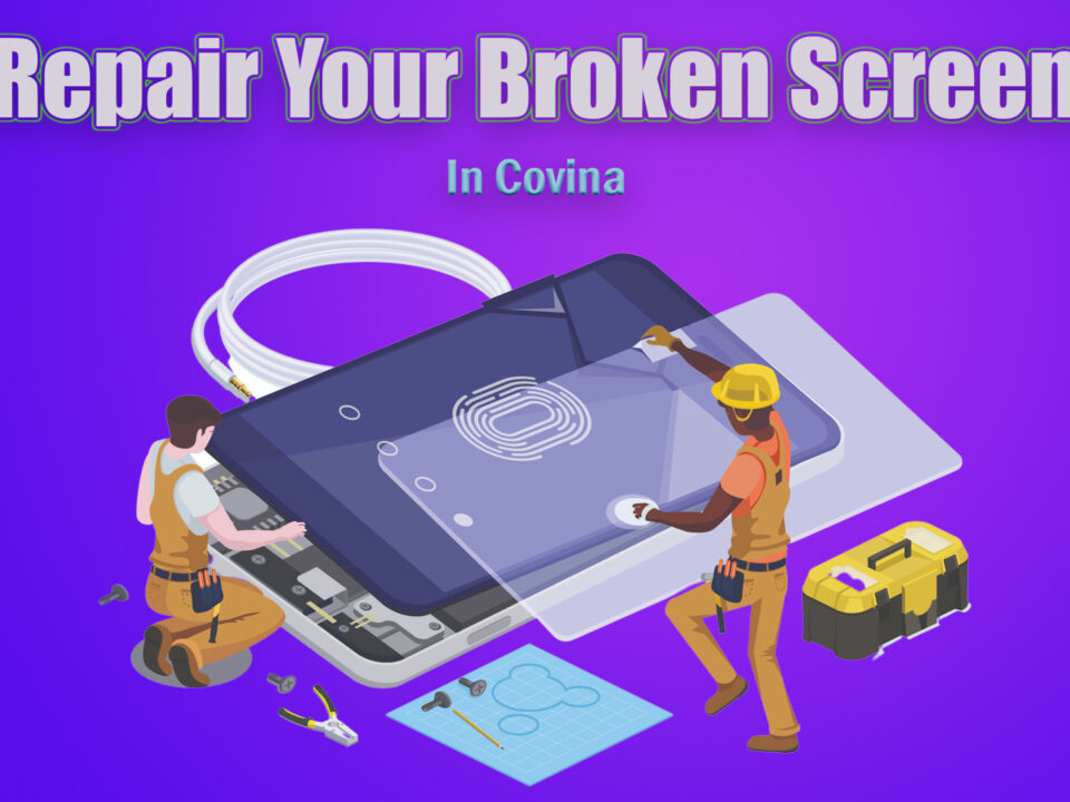 broken screen repair covina